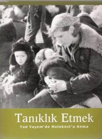 Tanıklık Etmek; Yad Vaşem'de Holokost'u Anma