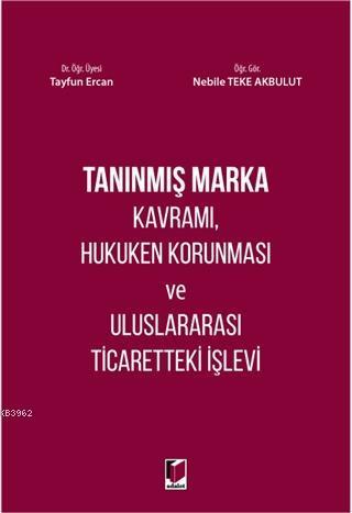 Tanınmış Marka Kavramı, Hukuken Korunması ve Uluslararası Ticaretteki İşlevi