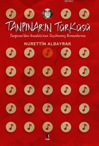 Tanpınar'ın Türküsü; Tanpınar'dan Anadolu'nun Yazılmamış Romanlarına