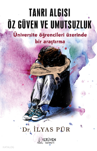 Tanrı Algısı Öz Güven ve Umutsuzluk;Üniversite Öğrencileri Üzerinde Bir Araştırma