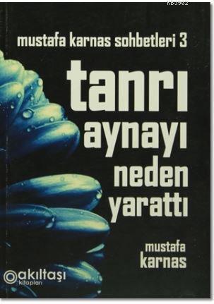 Tanrı Aynayı Neden Yarattı; Mustafa Karnas Sohbetleri-3