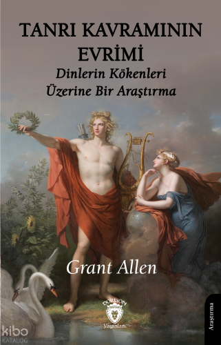 Tanrı Kavramının Evrimi;Dinlerin Kökenleri Üzerine Bir Araştırma
