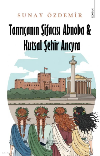 Tanrıçanın Şifacısı Abnoba - Kutsal Şehir Ancyra