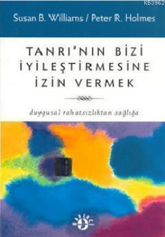 Tanrı'nın Bizi İyileştirmesine İzin Vermek; Duygusal Rahatsızlıktan Sağlığa
