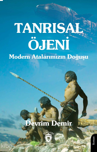 Tanrısal Öjeni ;Modern Atalarımızın Doğuşu