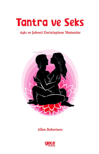 Tantra ve Seks;Aşkı ve Şehveti Derinleştiren Yöntemler