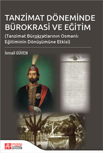 Tanzimat Döneminde Bürokrasi ve Eğitim;(Tanzimat Bürokratlarının Osmanlı Eğitiminde Dönüşümüne Etkisi)