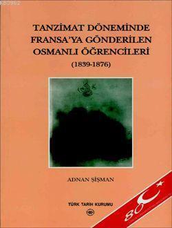 Tanzimat Döneminde Fransa'ya Gönderilen Osmanlı Öğrencileri; (1839-1876)
