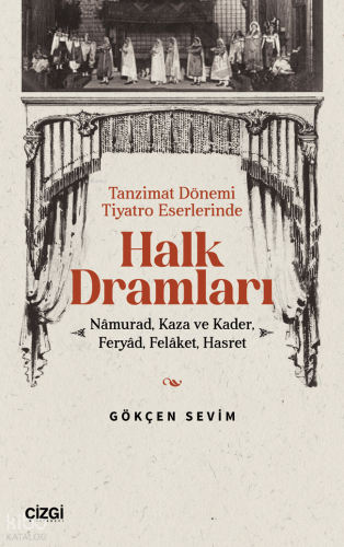 Tanzimat Döneminde Tiyatro Eserlerinde Halk Dramları;Namurad, Kaza ve Kader, Feryad , Felaket, Hasret
