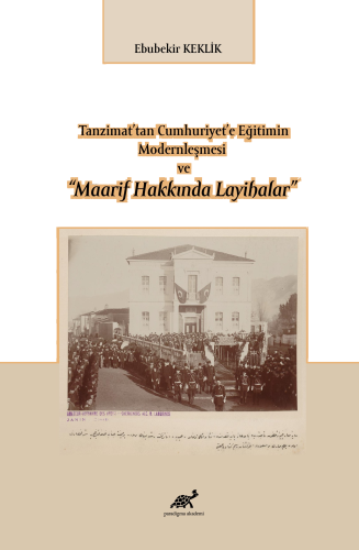 Tanzimat’tan Cumhuriyet’e Eğitimin Modernleşmesi ve “Maarif Hakkında Layihalar”