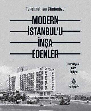 Tanzimat`tan Günümüze Modern İstanbul’u İnşa Edenler