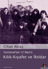 Tanzimat'tan 12 Mart'a Kılık - Kıyafet ve İktidar