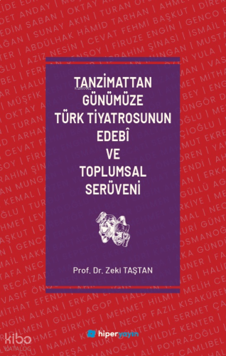 Tanzimattan Günümüze Türk Tiyatrosunun Edebî ve Toplumsal Serüveni