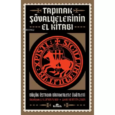 Tapınak Şövalyelerinin El Kitabı - Büyük Üstadın Biraderlere Öğütleri