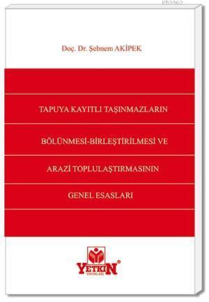 Tapuya Kayıtlı Taşınmazların Bölünmesi, Birleştirilmesi ve Arazi Toplulaştırılmasının Genel Esasları