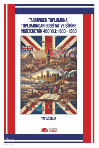 Tarhinden Toplumuna, Toplumundan Edebiyat ve Şiirine İngiltere'nin 400 Yılı;1500-1900