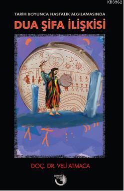 Tarih Boyunca Hastalık Algılamasında Dua Şifa İlişkisi