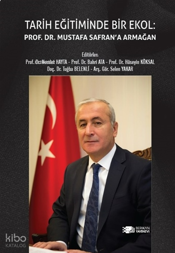 Tarih Eğitiminde Bir Ekol: Prof. Dr. Mustafa Safran'a Armağan