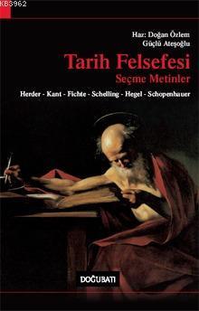 Tarih Felsefesi Seçme Metinler; Herder, Kant, Fıchte, Schellıng, Hegel