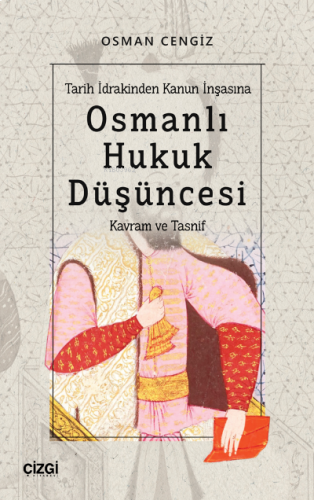 Tarih İdrakinden Kanun İnşasına Osmanlı Hukuk Düşüncesi ; (Kavram ve Tasnif)