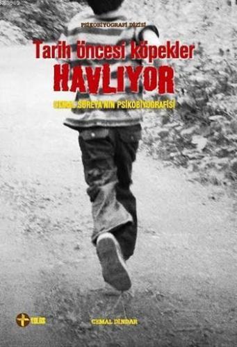 Tarih Öncesi Köpekler Havlıyor;Cemal Süreya'nın Psikobiyografisi