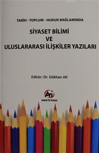 Tarih Toplum Hukuk Bağlamında Siyaset Bilimi ve Uluslararası İlişkiler Yazıları