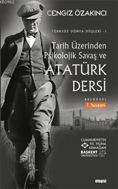 Tarih Üzerinden Psikolojik Savaş ve Atatürk Dersi; Türksüz Dünya Düşleri 1