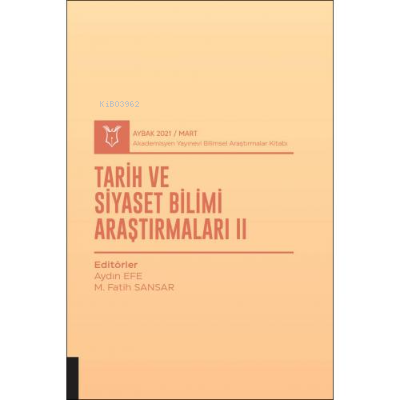 Tarih ve Siyaset Bilimi Araştırmaları II;( AYBAK 2021 Mart )