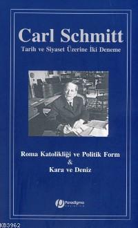 Tarih ve Siyaset Üzerine İki Deneme; Roma Katolikliği ve Politik Form & Kara ve Deniz