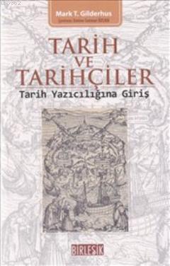 Tarih ve Tarihçiler : Tarih Yazıcılığına Giriş