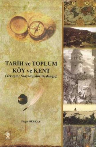 Tarih ve Toplum Köy ve Kent; (yerleşme Sosyolojisine Başlangıç)