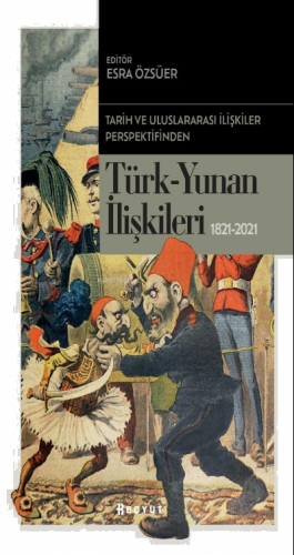 Tarih ve Uluslararası İlişkiler Perspektifinden Türk -Yunan İlişkileri 1821-2021