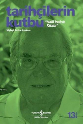 Tarihçilerin Kutbu "Halil İnalcık Kitabı"; Söyleşi: Emine Çaykara