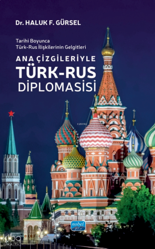 Tarihi Boyunca Türk-Rus İlişkilerinin Gelgitleri - Ana Çizgileriyle Türk-Rus Diplomasisi