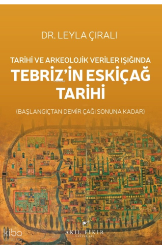 Tarihi ve Arkeolojik Veriler Işığında Tebriz’in Eskiçağ Tarihi; Başlan