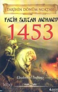 Tarihin Dönüm Noktası Fatih Sultan Mehmed 1453