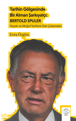 Tarihin Gölgesinde Bir Alman Şarkıyatçı: Bertold Spuler;Hayatı ve Moğol Tarihine Dair Çalışmaları