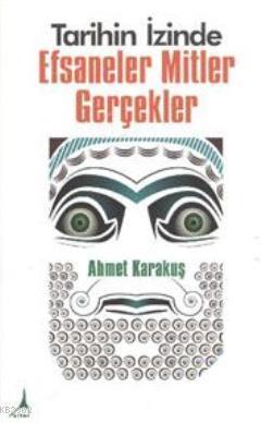 Tarihin İzinde Efsaneler Mitler Gerçekler