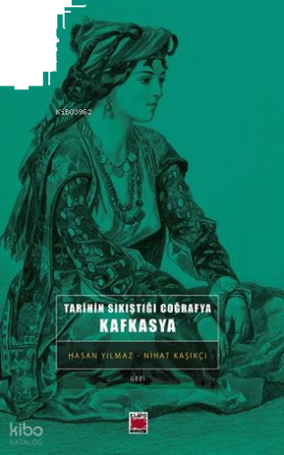 Tarihin Sıkıştığı Coğrafya: Kafkasya