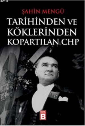 Tarihinden ve Köklerinden Kopartılan CHP