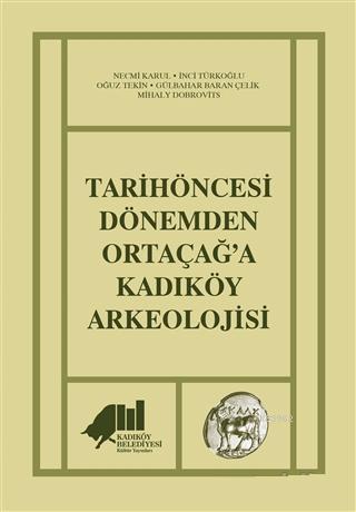 Tarihöncesi Dönemden Ortaçağ'a Kadıköy Arkeolojisi