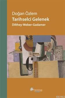 Tarihsel Gelenek: Dilthey-Weber-Gadamar