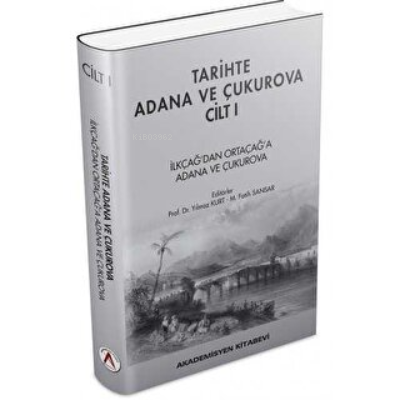 Tarihte Adana ve Çukurova Cilt:1 - İlkçağ'dan Orta Çağ'a Adana ve Çukurova (Ciltli)