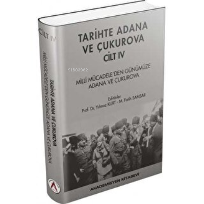 Tarihte Adana ve Çukurova Cilt:4 - Milli Mücadele'den Günümüze Adana ve Çukurova (Ciltli)