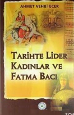 Tarihte Lider Kadınlar ve Fatma Bacı