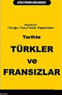 Tarihte Türkler ve Fransızlar: Paris'in Doğu Yolunda Yaptıkları