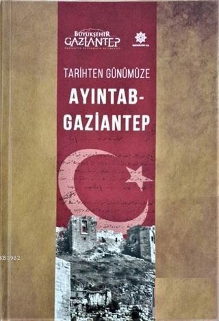 Tarihten Günümüze Ayıntab - Gaziantep