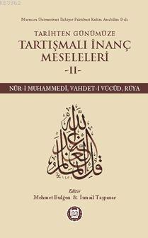 Tarihten Günümüze Tartışmalı İnanç Meseleleri II; (Nûr-I Muhammedî, Vahdet-I Vücûd, Rüya)