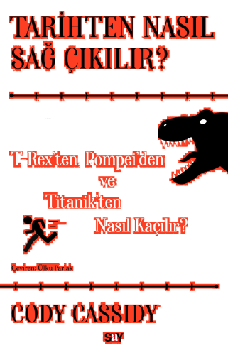 Tarihten Nasıl Sağ Çıkılır?;T-Reks’ten, Pompei’den ve Titanik’ten Nasıl Kaçılır?