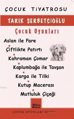 Tarık Şerbetçioğlu Çocuk Oyunları; Aslan İle Fare / Çiftlikte Patırtı / Kahraman Çomar / Kaplumbağa İle Tavşan / Karga İle Tilki / Kutu